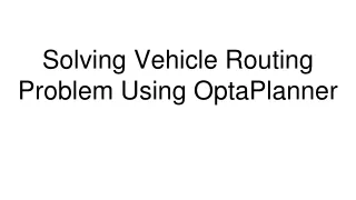 solving vehicle routing problem using optaplanner