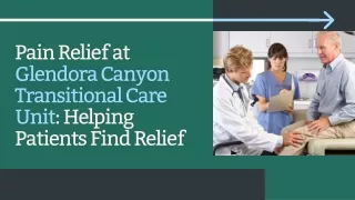 Pain Relief at Glendora Canyon Transitional Care Unit Helping Patients Find Relief