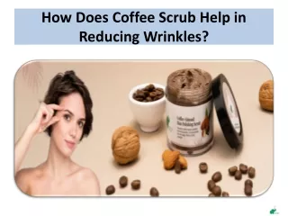 How Does Coffee Scrub Help in Reducing Wrinkles