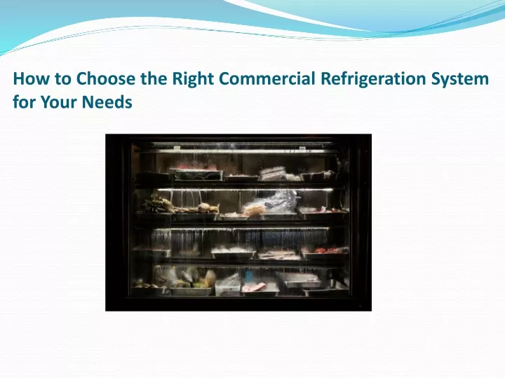 how to choose the right commercial refrigeration system for your needs