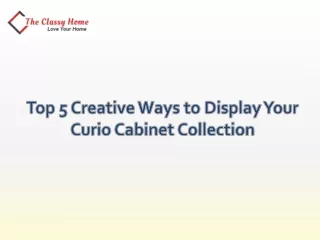 Top 5 Creative Ways to Display Your Curio Cabinet Collection