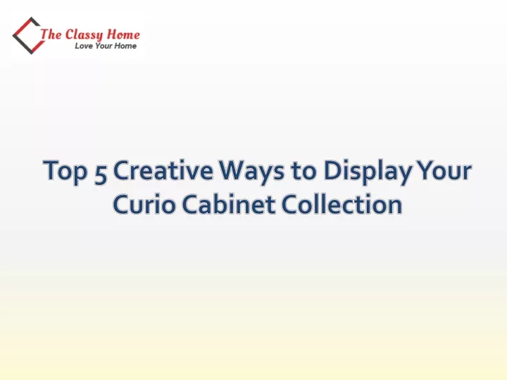 top 5 creative ways to display your curio cabinet