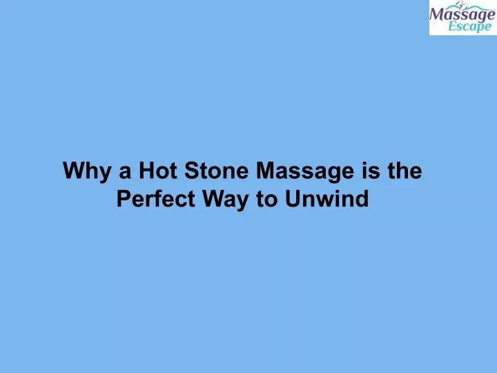 why a hot stone massage is the perfect