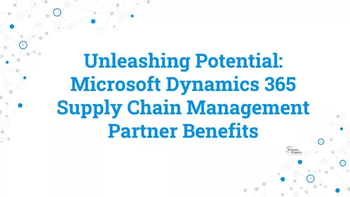 unleashing potential microsoft dynamics 365 supply chain management partner benefits