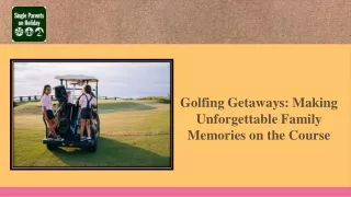 Golfing Getaways Making Unforgettable Family Memories on the Course
