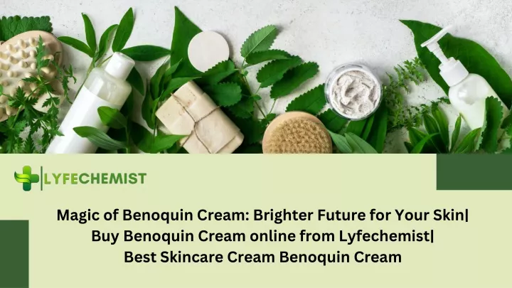 magic of benoquin cream brighter future for your