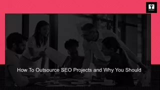 How To Outsource SEO Projects and Why You Should