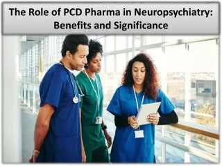 The Benefits of PCD Pharmaceuticals in the Field of Neuropsychiatry