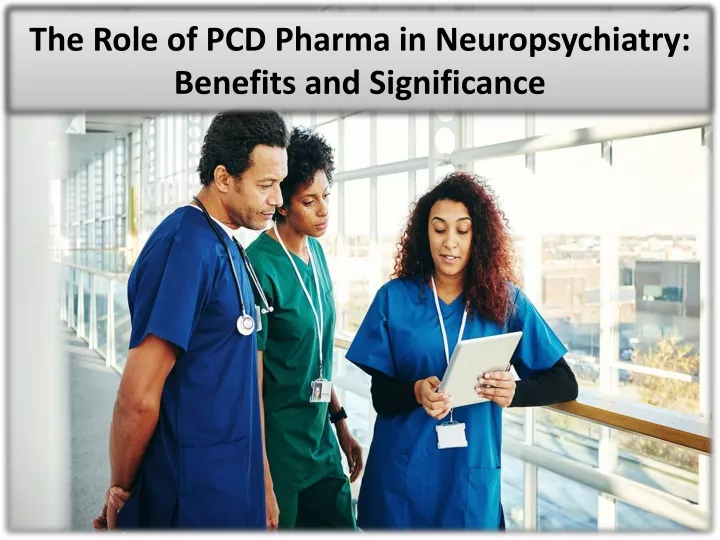 the role of pcd pharma in neuropsychiatry benefits and significance
