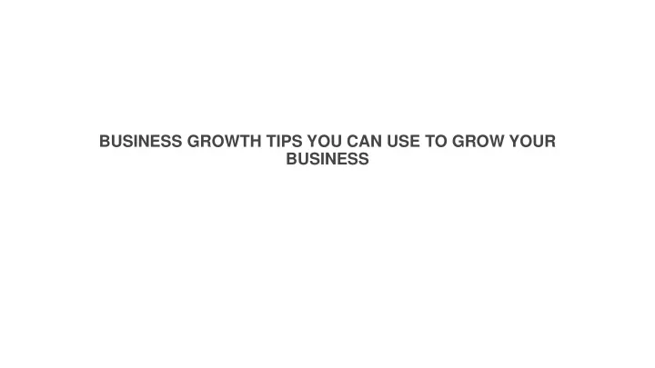 business growth tips you can use to grow your business