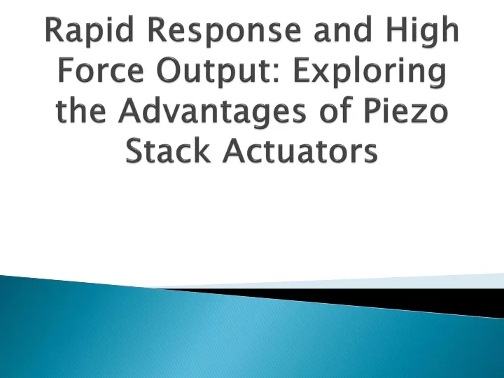 rapid response and high force output exploring the advantages of piezo stack actuators