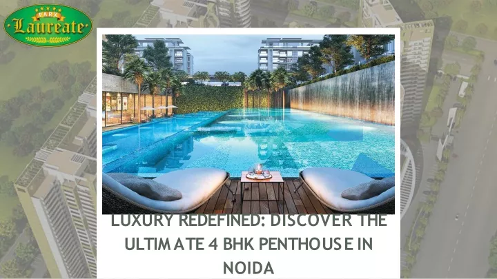 luxury redefined discover the u l t i m a t e 4 b h k p e n t h o u s e i n noida