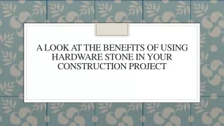 a look at the benefits of using hardware stone