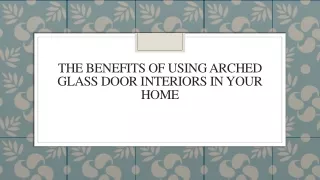 the benefits of using arched glass door interiors