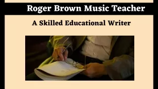 Roger Brown Music Teacher - A Skilled Educational Writer