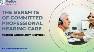 The Benefits Of Committed, Professional Hearing Care  Medico Audiology Services