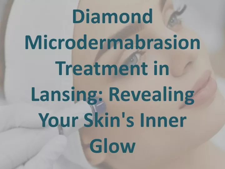 diamond microdermabrasion treatment in lansing revealing your skin s inner glow