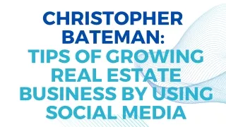 Christopher Bateman – Tips of growing real estate business by using social media