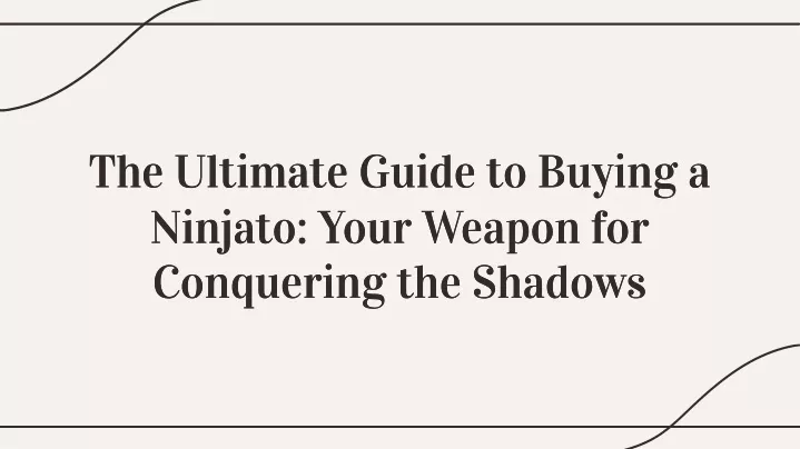 the ultimate guide to buying a ninjato your