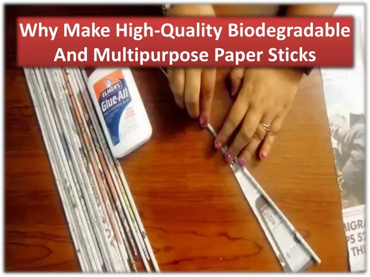 why make high quality biodegradable and multipurpose paper sticks