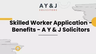 Skilled Worker Application - Benefits - A Y & J Solicitors