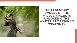 The legendary Swords of the middle kingdom unlocking mysteries of chinese swords