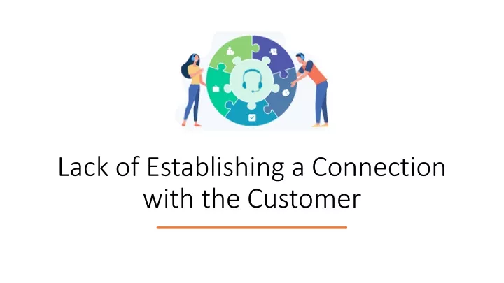 lack of establishing a connection with the customer