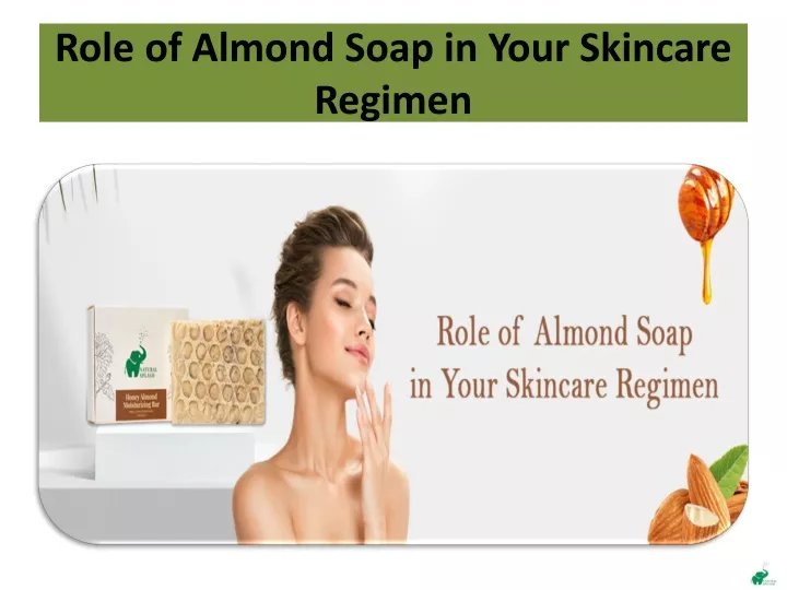 role of almond soap in your skincare regimen