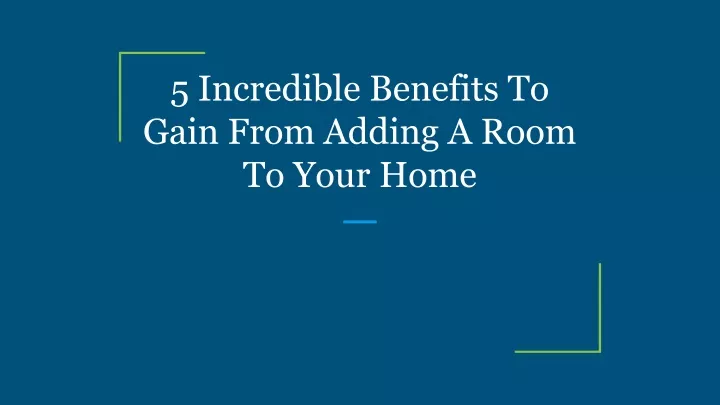5 incredible benefits to gain from adding a room