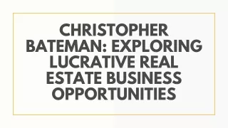 Christopher Bateman Exploring Lucrative Real Estate Business Opportunities
