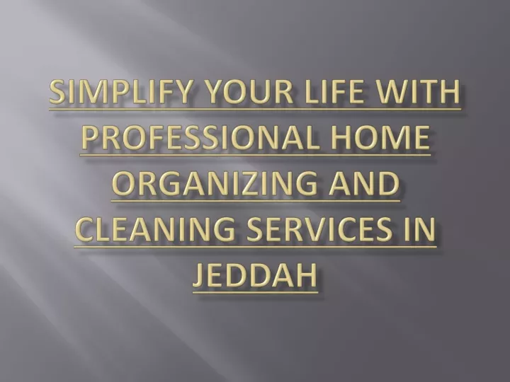 simplify your life with professional home organizing and cleaning services in jeddah