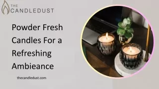 Powder Fresh Candles for a Refreshing Ambience