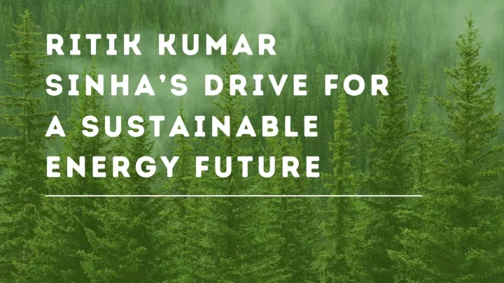 ritik kumar sinha s drive for a sustainable