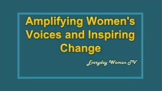 Everyday Woman TV: Amplifying Women's Voices and Inspiring Change.