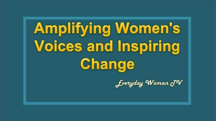 amplifying women s voices and inspiring change
