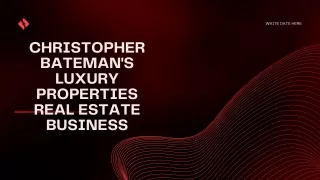 Christopher Bateman's Luxury Properties Real Estate Business