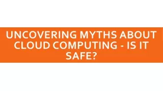 UNCOVERING MYTHS ABOUT CLOUD COMPUTING - IS IT