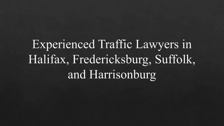 experienced traffic lawyers in halifax fredericksburg suffolk and harrisonburg