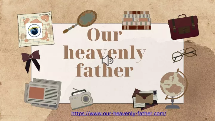 our heavenly father