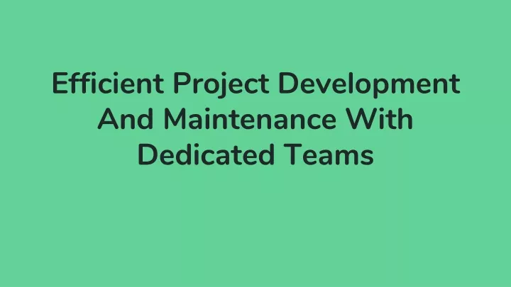 efficient project development and maintenance