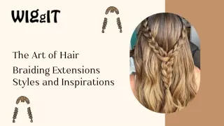 The Art of Hair Braiding Extensions: Styles and Inspirations