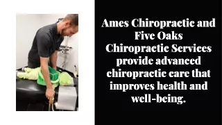 Ames Chiropractic and Five Oaks Chiropractic Services provide advanced chiroprac