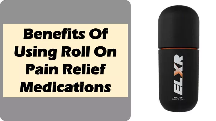 benefits of using roll on pain relief medications