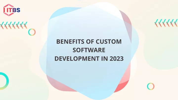 benefits of custom software development in 2023
