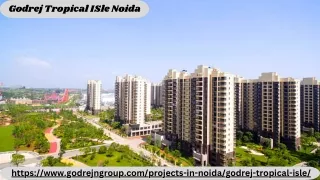 Godrej Tropical Isle Noida: A Tropical Paradise For Luxurious Living