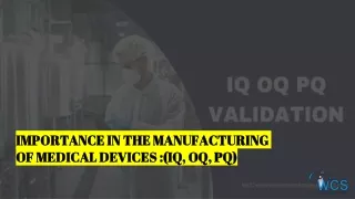 Importance in the Manufacturing of Medical Devices IQ, OQ, PQ
