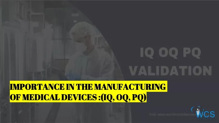 importance in the manufacturing of medical devices iq oq pq