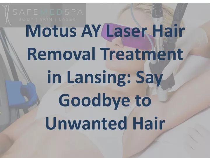 motus ay laser hair removal treatment in lansing say goodbye to unwanted hair