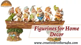 Figurines for Home Decor: Customize Your Home Uniquely with Creative Brothers
