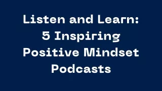 Listen and Learn 5 Inspiring Positive Mindset Podcasts